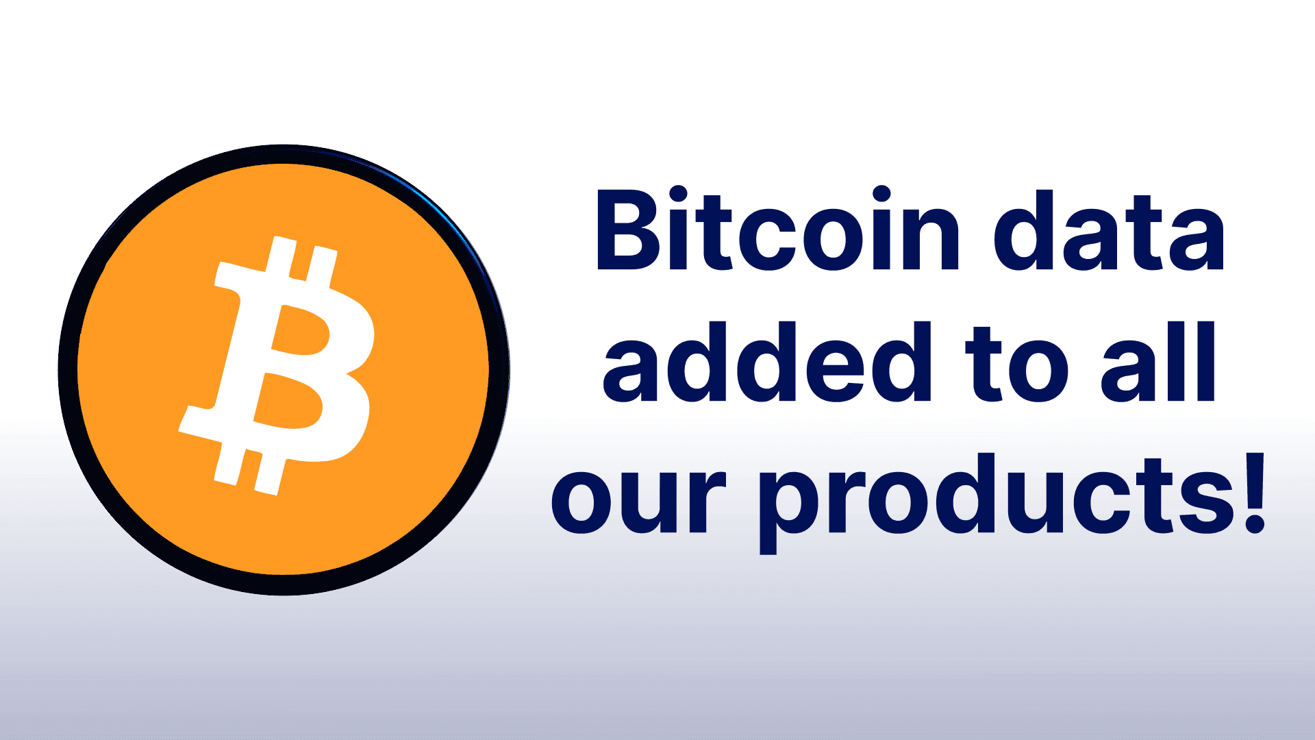 WE ADDED BITCOIN TO OUR DATA SUITE